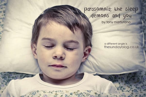 PARASOMNIA; THE SLEEP DEMONS AND YOU